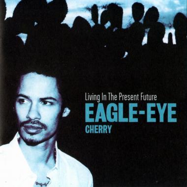 Eagle Eye Cherry -  Living in the Present Future